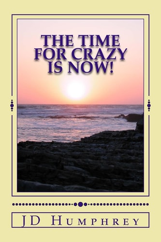 The Time For Crazy Is Now! Love, Light and Laughter=Play