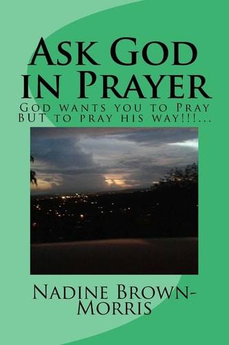 Ask God in Prayer God Wants It to Be Done This Way!!!...