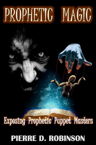 Prophetic Magic Exposing Prophetic Puppet Masters