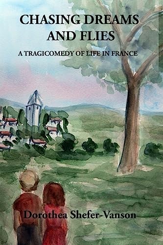 Chasing Dreams and Flies; a Tragicomedy of Life in France