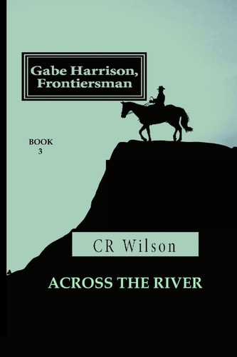 Gabe Harrison, Frontiersman Across the River Vol. 3