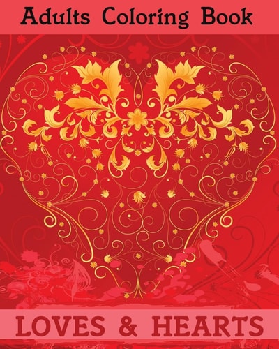 Adults Coloring Books Loves and Hearts: Make These Love Robbins Coorful and Beautiful