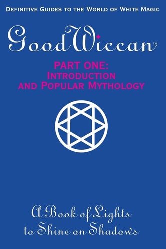 The Good Wiccan Part One: Introduction and Popular Mythology How-To Guides for the Beginning Solitary Practitioner Curious about White Witchcraft