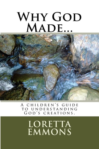 Why God Made... A Child's Guide to Understanding God's Creations