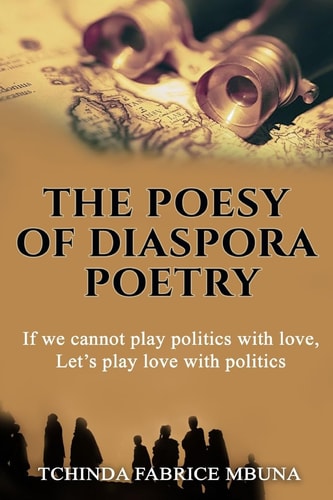 The Poesy of Diaspora Poetry If We Cannot Play Politics with Love, Let's Play Love with Politics.