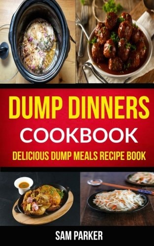 Dump Dinners Cookbook Delicious Dump Meals Recipe Book