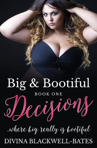 Big and Bootiful: Decisions (Book1) ... where Big Really Is Bootiful!
