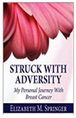 Struck With Adversity My Personal Journey With Breast Cancer