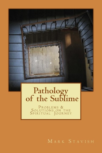 Pathology of the Sublime - Problems and Solutions on the Spiritual Journey