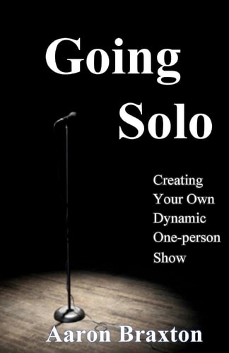 Going Solo Creating Your Own Dynamic One-Person Show