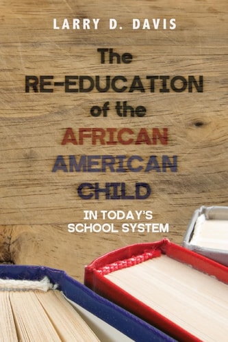 The Re-Education of the African American Child In Today's School System