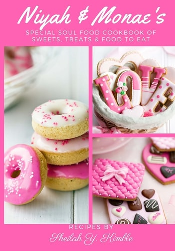 Niyah & Monae's Special Soul Food Cookbook Sweets, Treats & Foods to Eat