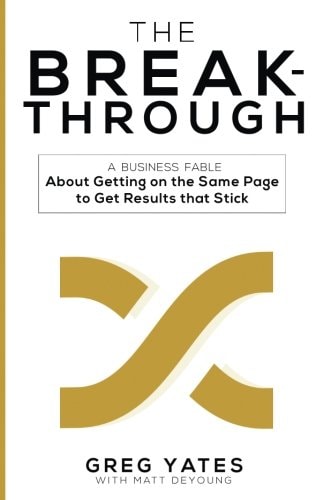 The Breakthrough A Business Fable About Getting on the Same Page to Get Results That Stick