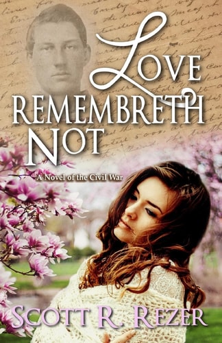 Love Remembreth Not A Novel of the Civil War