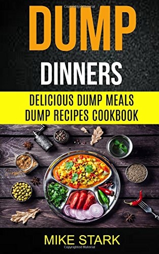 Dump Dinners Delicious Dump Meals Dump Recipes Cookbook