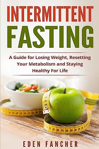 Intermittent Fasting A Guide for Losing Weight, Resetting Your Metabolism and S