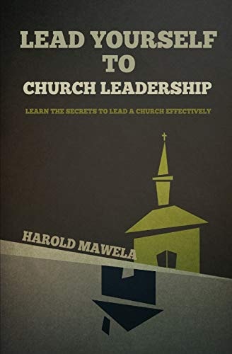 Lead Yourself To Church Leadership Learn the Secrets to Lead a Church Effectively