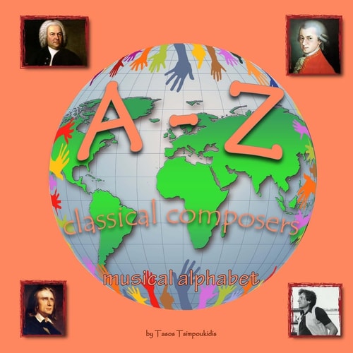 A-Z Classical Composers Learning the ABC with the Help of the Classical Composers of the World (musical Alphabet) (a to Z Early Learning Book 2) (a-Z Series)