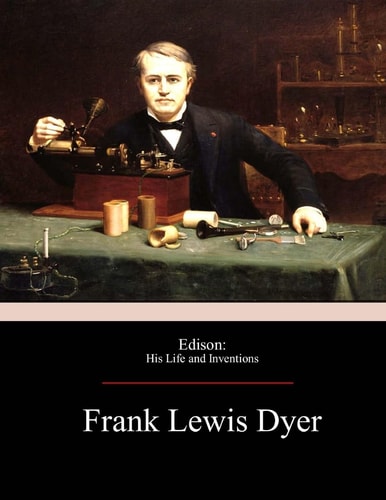 Edison His Life and Inventions