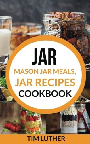 Jar Mason Jar Meals, Jar Recipes Cookbook