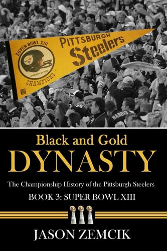 Black and Gold Dynasty (Book 3) The Championship History of the Pittsburgh Steelers