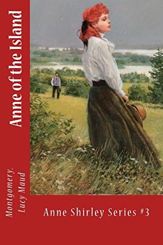 Anne of the Island Anne Shirley Series #3