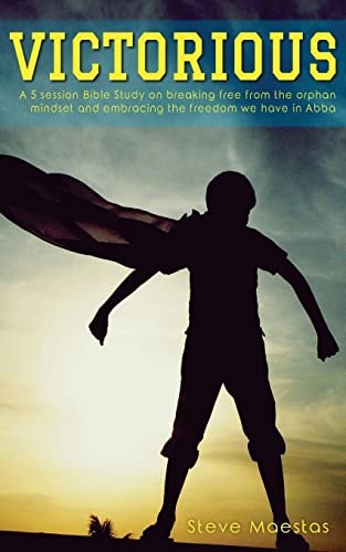 Victorious A 5 Session Bible Study on Breaking Free from the Orphan Mindset