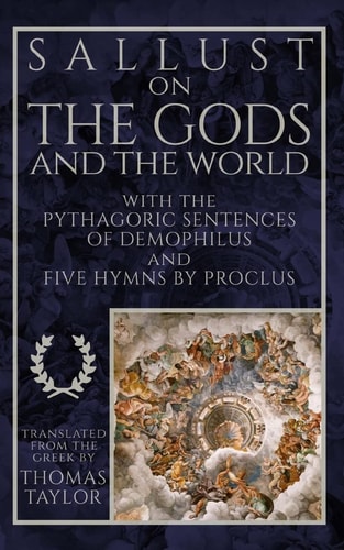 Sallust on the Gods and the World And the Pythagoric Sentences of Demophilus and Five Hymns by Proclus