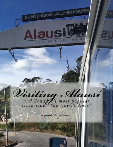 Visiting Alausi And Ecuador's Most Popular Train Ride "The Devil's Nose"