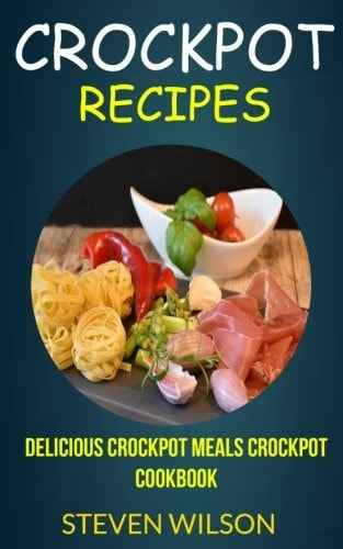 Crockpot Recipes Delicious Crockpot Meals Crockpot Cookbook