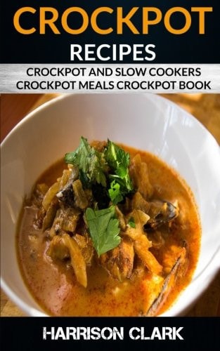 Crockpot Recipes Crockpot and Slow Cookers, Crockpot Meals Crockpot Book