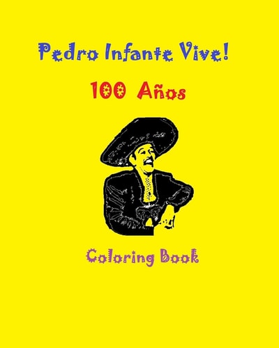 Pedro Infante Vive! 100 Cien Años Coloring Book