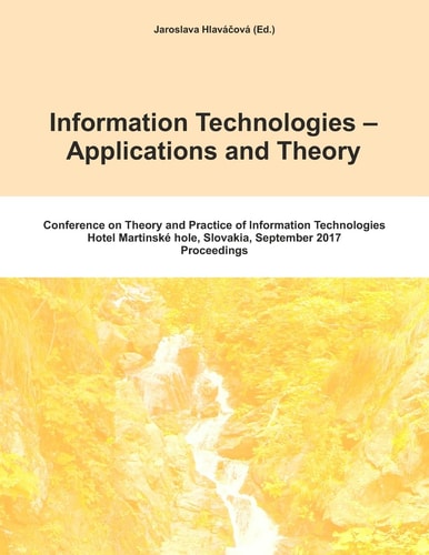 Itat 2017 Information Technologies - Applications and Theory: Conference on Theory and Practice of Information Technologies