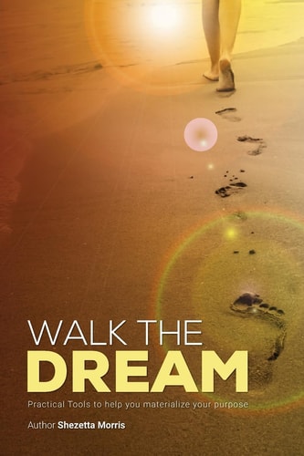 Walk the Dream Practical Tools to Help You Materialize Your Purpose