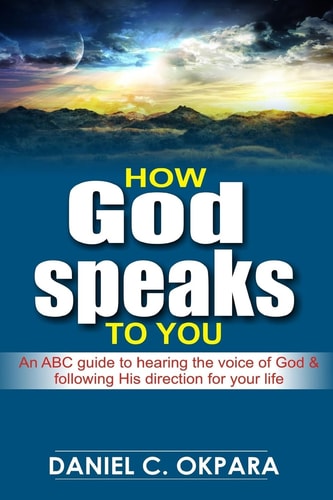 How God Speaks to You An ABC Guide to Hearing the Voice of God & Following His Direction for Your Life
