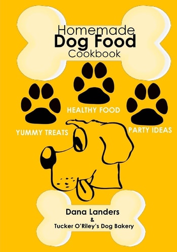 Homemade Dog Food Cookbook: Nutritious Dog Food Recipe Book Healthy Easy Homemade Dog Food and Treat Recipes
