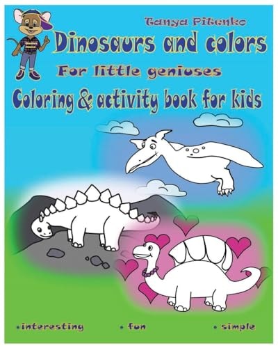 Dinosaurs and Colors Dinosaurus Coloring and Activity Book for Kids Ages 2-4,4-8. Activity Pages for Preschoolers. Study Colors