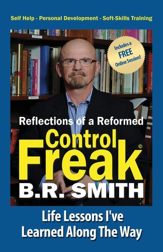 Reflections of a Reformed Control Freak Life Lessons I've Learned Along The Way