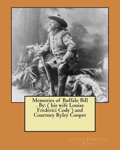 Memories of Buffalo Bill . By ( His Wife Louisa Frederici Cody ) and Courtney Ryley Cooper