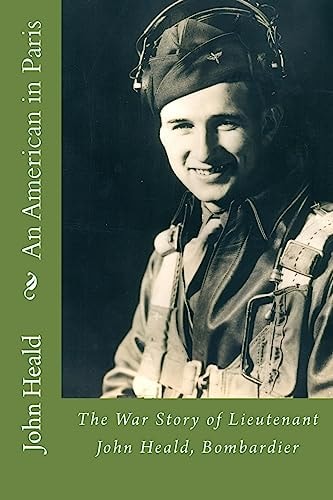 An American in Paris The War Story of Lieutenant John Heald, Bombardier