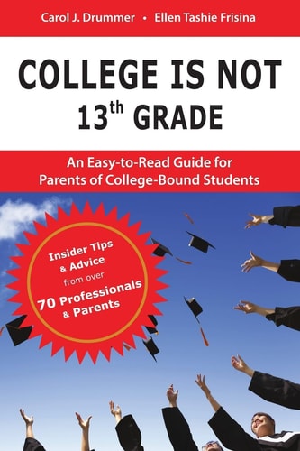 College Is Not 13th Grade An Easy-To-Read Guide for Parents of College-Bound Students