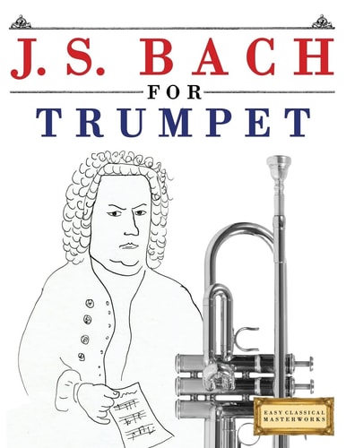 J. S. Bach for Trumpet 10 Easy Themes for Trumpet Beginner Book