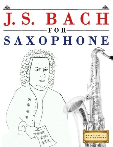 J. S. Bach for Saxophone 10 Easy Themes for Saxophone Beginner Book