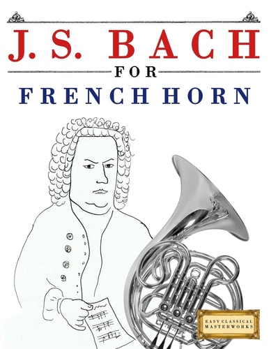J. S. Bach for French Horn 10 Easy Themes for French Horn Beginner Book