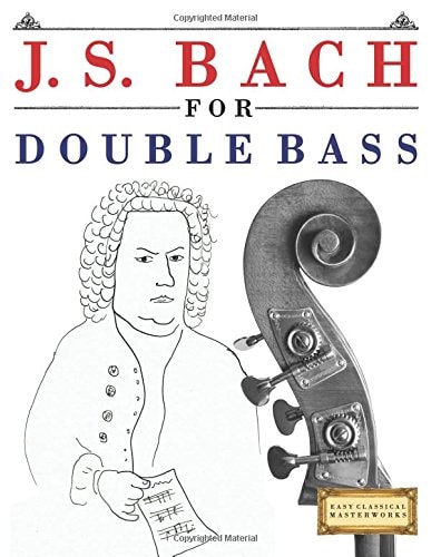 J. S. Bach for Double Bass 10 Easy Themes for Double Bass Beginner Book