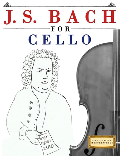 J. S. Bach for Cello 10 Easy Themes for Cello Beginner Book
