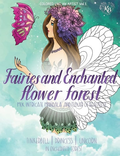 FAIRIES and ENCHANTED FLOWER FOREST, Mix Flower,Tinkerbell , Princess, Unicorn in Enchanted Forest Color Liked an Artist Coloring Book Series, 25 Pictures
