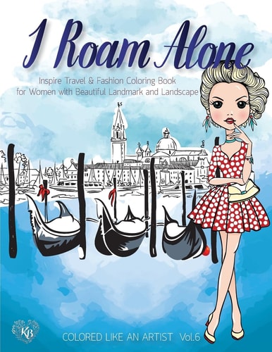 I Roam ALONE, Inspire Travel and Fashion Coloring Book for Women with Beautiful Landmark and Landscape Color Liked an Artist Coloring Book Series, 25 Pictures