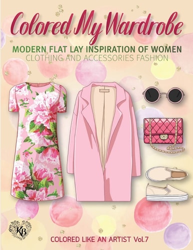 Colored My Wardrobe, Modern Flat Lay Inspiration of Women Clothing and Accessories Fashion Color Liked an Artist Coloring Book Series, 25 Pictures