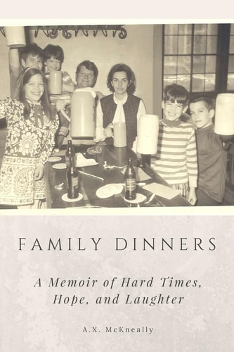 Family Dinners A Memoir of Hard Times, Hope, and Laughter